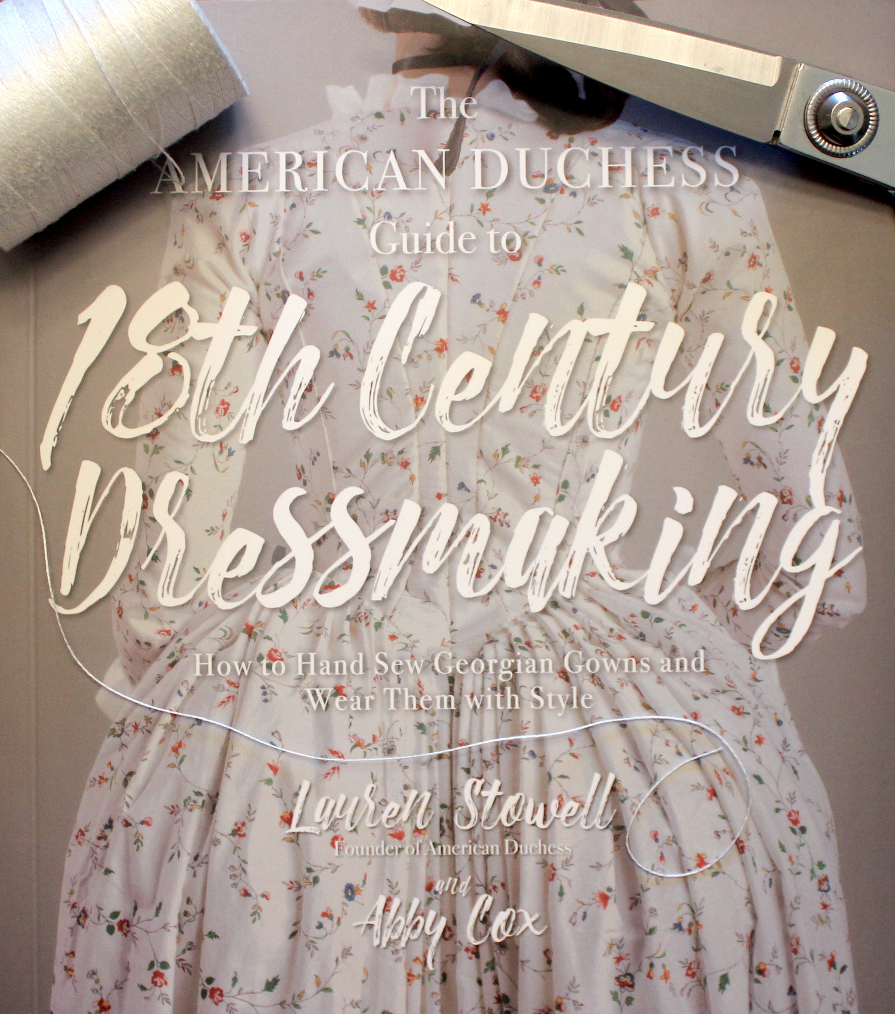 American Duchess Guide to 18th Century Dressmaking How to Hand Sew Georgian Gowns and Wear Them With Style The